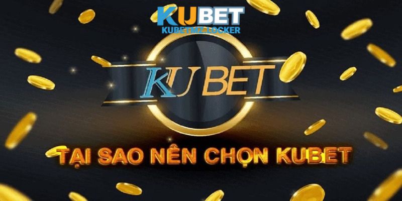 Tại sao bạn nên chọn KUBET